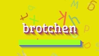 BROTCHEN  HOW TO PRONOUNCE BROTCHEN [upl. by Ahsatel972]