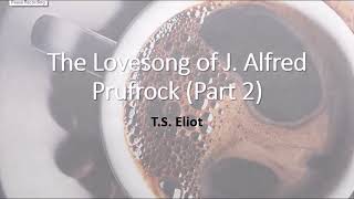 The Lovesong of J Alfred Prufrock part 2 [upl. by Nilloc106]