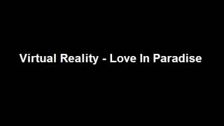 Virtual Reality  Love In Paradise [upl. by Stoecker]