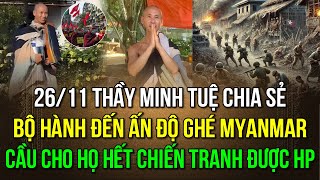 2611 Sư Minh Tuệ chia sẻ Bộ hành đến Ấn Độ ghé Myanmar Cầu cho họ hết chiến tranh được HP [upl. by Eetsirk]