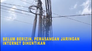 BELUM BERIZIN PEMASANGAN JARINGAN INTERNET DIHENTIKAN [upl. by Nahtaneoj798]