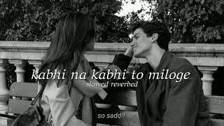 kabhi na kabhi to miloge  slowed  reverbed   aditya narayan  so sadd [upl. by Lyret]