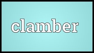 Clamber Meaning [upl. by Faythe]