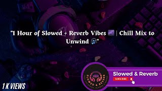 1 Hour of Slowed  Reverb Vibes  Chill Mix to Unwind [upl. by Stephana681]