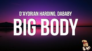 DAYDRIAN HARDING  BIG BODY feat DaBaby Lyrics [upl. by Oirogerg]