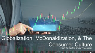 Globalization McDonaldization amp The Consumer Culture [upl. by Rudolfo154]