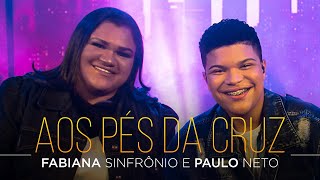 Fabiana Sinfrônio e feat Paulo Neto  Aos Pés da Cruz  MKNetwork [upl. by Yecam]