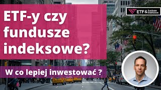 ETFy czy fundusze indeksowe W które z nich lepiej inwestować [upl. by Shirleen11]