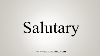 How To Say Salutary [upl. by Moses831]