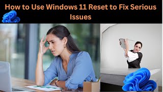 Recover from Windows 11 Problems  How to Use Windows 11 Reset to Fix Serious Issues [upl. by Irmine590]