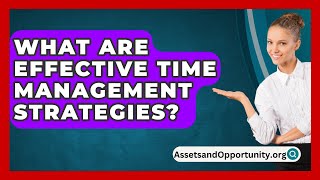 What Are Effective Time Management Strategies  AssetsandOpportunityorg [upl. by Dougall132]