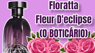 PERFUME FLORATTA FLEUR DECLIPSE  O BOTICÁRIO  RESENHA [upl. by Oehsen]