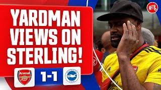 Yardman Views On Raheem Sterling Yardman  Arsenal 11 Brighton [upl. by Etnaihc]