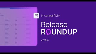 Ncentral 244 Release Round up  New Features and Enhancements for MSPs [upl. by Ditzel]