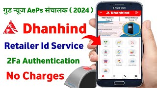 Dhanhind Retailer Id Service 2024 Dhanhind 2Fa Authentication No Charges Best AePS Portal 2024 [upl. by Cailean822]