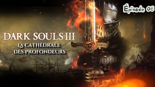 ⚔️DARK SOULS 3⚔️  06  Lets play FR  La Cathédrale des Profondeurs [upl. by Novello]