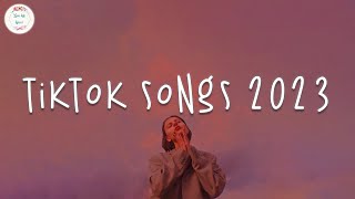 Tiktok songs 2023 🍥 Tiktok viral songs  Trending tiktok 2023 [upl. by Yruoc373]