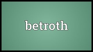 Betroth Meaning [upl. by Trilbi]