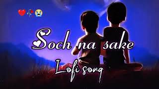 Soch na sake😭 Lofi Remakeby Lofiloversongs🎶Arijit Singh Chillout music 💔🥀Lofi beats sad RS 12 [upl. by Beaulieu]