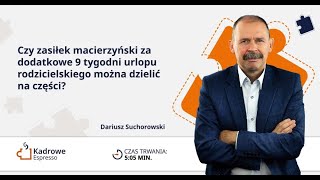 Czy zasiłek macierzyński za dodatkowe 9 tygodni urlopu rodzicielskiego można dzielić na części [upl. by Thacker900]