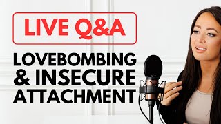 Love Bombing and Insecure Attachment  LIVE QampA [upl. by Meghann]