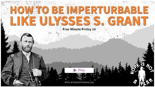 How to be Imperturbable like Ulysses S Grant [upl. by Nessy]