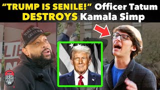 quotTRUMP IS SENILEquot Officer Tatum DESTROYS Kamala Simp [upl. by Ahtnama391]