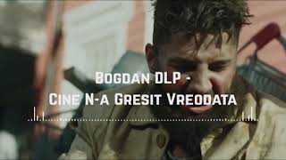 Bogdan DLP  Cine Na Gresit Vreodata Music [upl. by Zach]