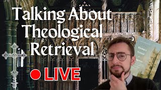 The Rise of Theological Retrieval [upl. by Atekihc487]