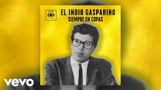 El Indio Gasparino  Siempre en Copas Official Audio [upl. by Latimore]