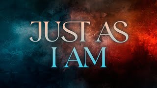 Just As I Am Lyrics Video [upl. by Gniw852]