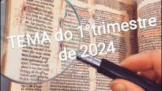 Tema do 1° Trimestre de 2024 [upl. by Hagan]