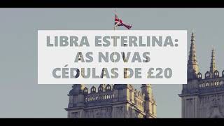 LIBRA ESTERLINA AS NOVAS CÉDULAS DE £20 [upl. by Laehcar]