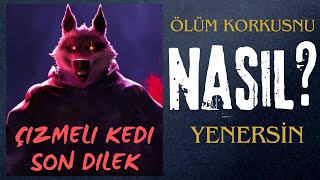 Çizmeli Kedi Son Dilek  Ölüm Korkusnu Nasıl Yenersin [upl. by Hadwin652]