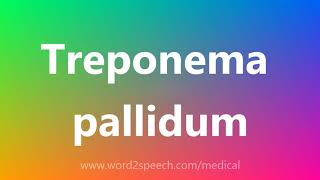 Treponema pallidum  Medical Meaning and Pronunciation [upl. by Nerradal]