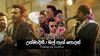 Unmadhini  Mal Pan Podak  උන්මාදිනී  මල් පැන් පොදක්  Mashup by PointFive [upl. by Hnao634]