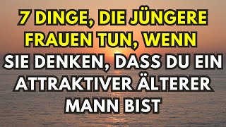 7 Dinge die jüngere Frauen tun wenn sie denken dass du ein attraktiver älterer Mann bist [upl. by Phene]