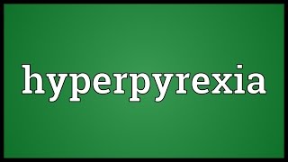 Hyperpyrexia Meaning [upl. by Leahey447]