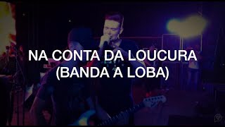 Na Conta da Loucura  Banda A Loba [upl. by Noivax319]