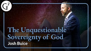 The Unquestionable Sovereignty of God  Josh Buice [upl. by Anelad]