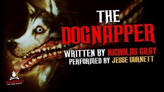 quotThe Dognapperquot Creepypasta — Creepy Tales of the Supernatural amp Paranormal 💀 Scary Stories Audio [upl. by Roti]