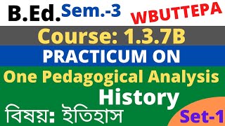 BEdSem3 Practicum Course137B History One Pedagogical Analysis ইতিহাস WBUTTEPA [upl. by Uoliram805]