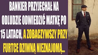 Bankier przyjechał na odludzie odwiedzić matkę po 15 latach a zobaczywszy przy furtce dziwną [upl. by Wilcox]