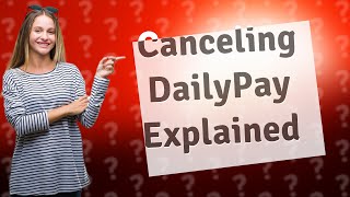 What happens after you cancel DailyPay [upl. by Montana]