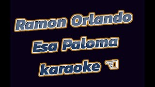 Ramon Orlando Esa Paloma karaoke [upl. by Stevens662]