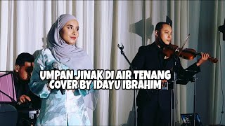 UMPAN JINAK DI AIR TENANG COVER BY IDAYU IBRAHIM VERSI PEREMPUAN [upl. by Lerad]