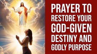 Prayer to Restore Your GodGiven Destiny and Godly Purpose [upl. by Ellehcsar952]