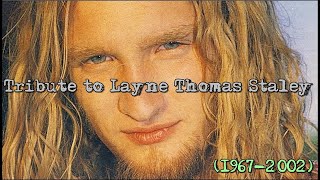 Tribute to Layne Thomas Staley 19672002 [upl. by Mcspadden826]