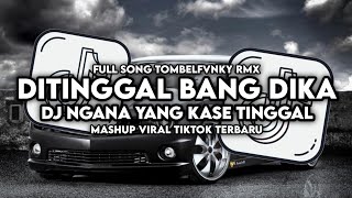 DJ DITINGGAL BANG DIKA  NGANA YANG KASE TINGGAL STYLE KONDANG MENGKANE TERBARU VIRAL TIKTOK 2024 [upl. by Duwalt]