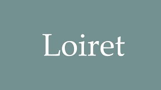 How to Pronounce Loiret Correctly in French [upl. by Rola]